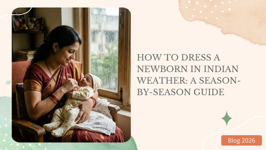How to Dress a Newborn Baby in Indian Weather: A Season-by-Season Guide